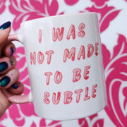 I Was Not Made To Be Subtle - Cursive Craft 